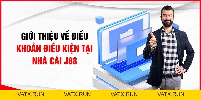 Điều Khoản Điều Kiện J88 – Cẩm Nang Cho Người Chơi - VATX