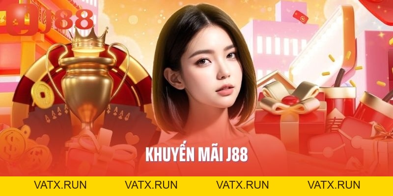 Khuyến Mãi J88: Tổng hợp Ưu đãi Khủng Không Thể Bỏ Lỡ - VATX
