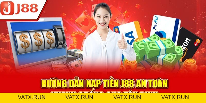 Nạp Tiền J88 – Thao Tác Đơn Giản, Trải Nghiệm Liền Tay - VATX