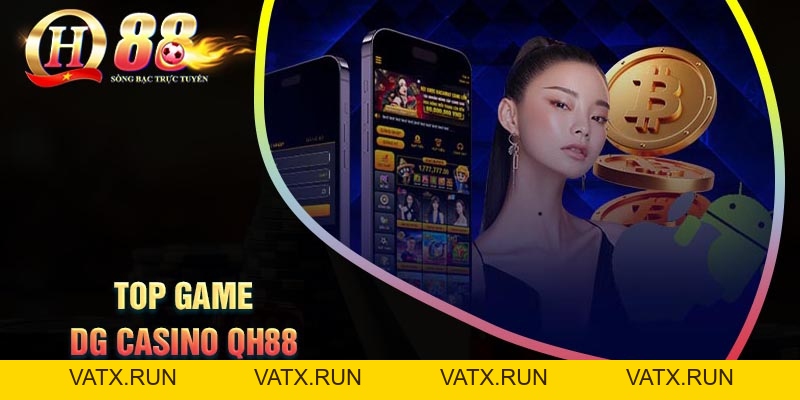 Dg Casino QH88 - Điểm đến lý tưởng cho dân cá độ - VATX