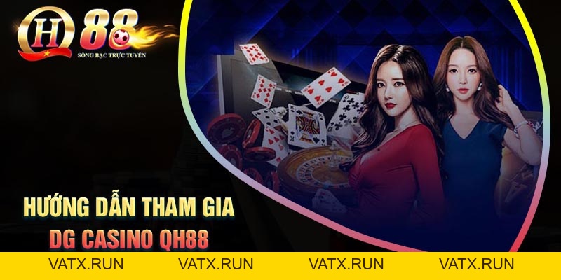 Dg Casino QH88 - Điểm đến lý tưởng cho dân cá độ - VATX