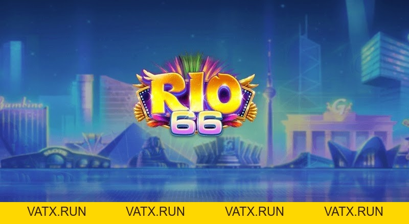 Rio66 Club - Cổng game uy tín số 1 Châu Á - VATX